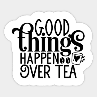 Good things happen over TEA Sticker